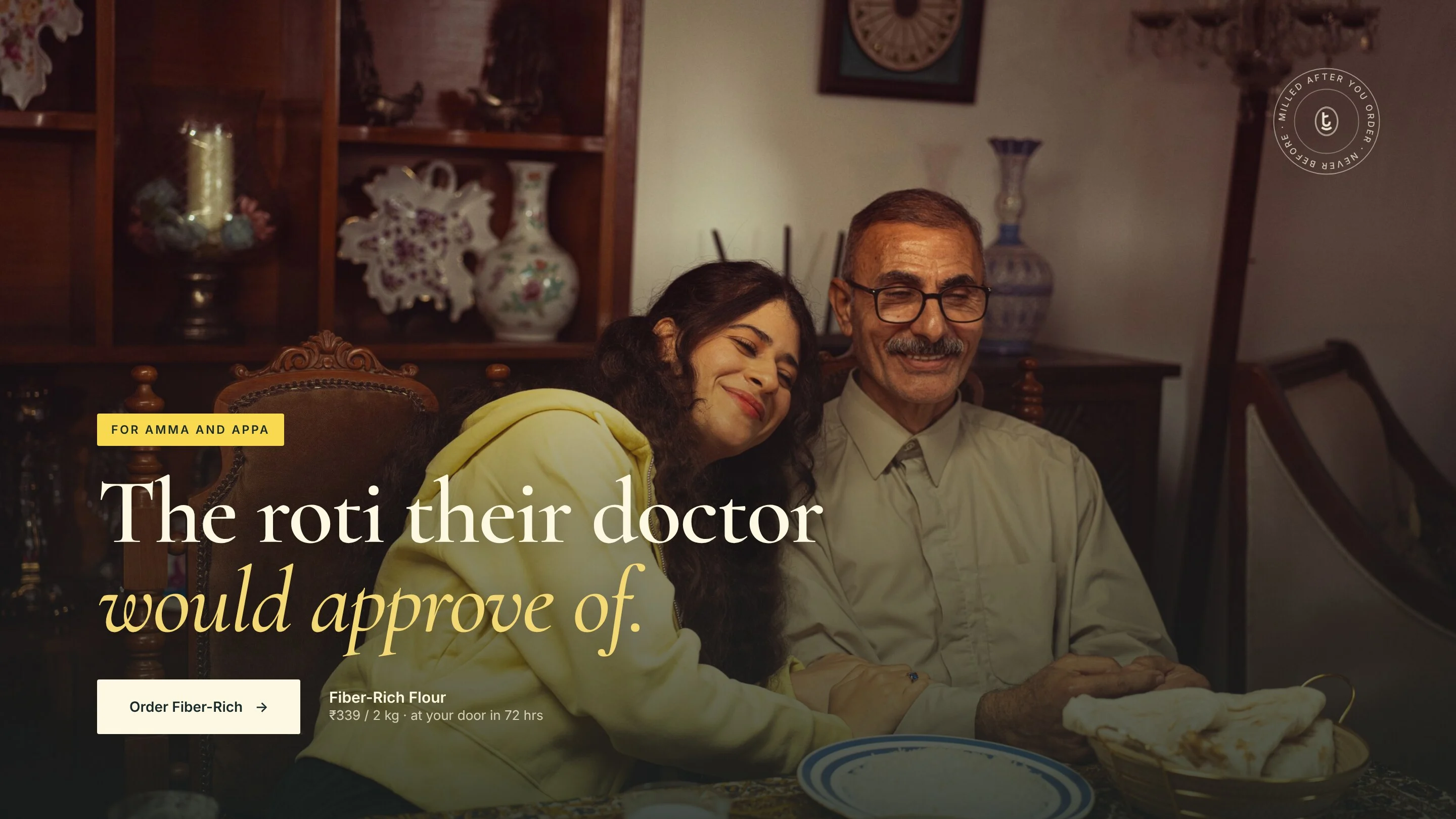 For Amma and Appa. The roti their doctor would approve of. Fiber-Rich Flour, ₹339/2kg, delivered in 72 hours.